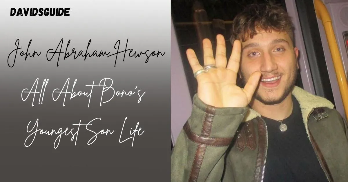 John Abraham Hewson: All About Bono’s Youngest Son Life